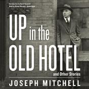 Up in the Old Hotel, and Other Stories by  Joseph Mitchell audiobook