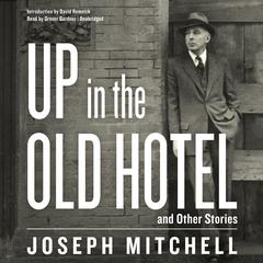 Up in the Old Hotel, and Other Stories by Joseph Mitchell audiobook