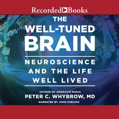 The Well-Tuned Brain by Peter C. Whybrow audiobook