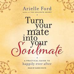 Turn Your Mate into Your Soulmate by Arielle Ford audiobook