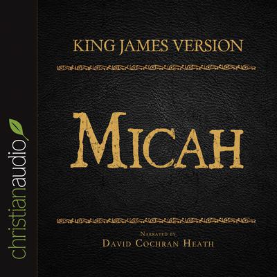 Holy Bible in Audio - King James Version: Micah by David Cochran Heath audiobook