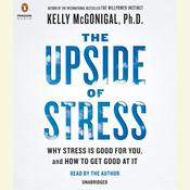 The Upside of Stress by  Kelly McGonigal PhD audiobook
