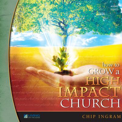 How To Grow a High Impact Church, Vol. 3 by Chip Ingram audiobook