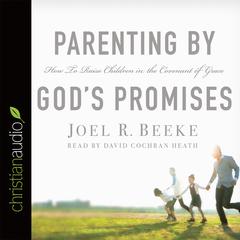 Parenting by God's Promises by Joel R. Beeke audiobook