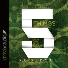 5 Things Every Christian Needs to Grow by R. C. Sproul audiobook