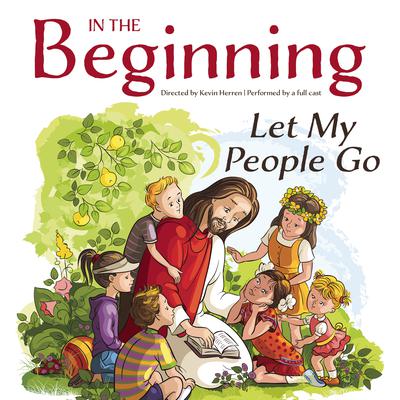 In the Beginning: Let My People Go by Kevin Herren audiobook