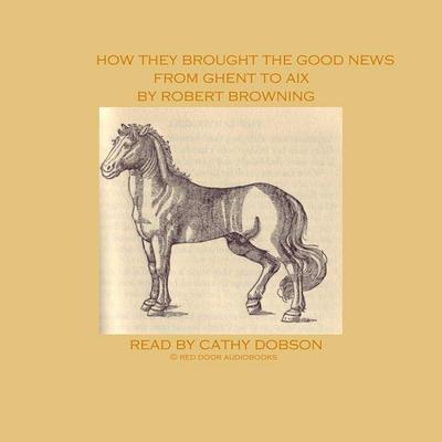 How They Brought the Good News from Ghent to Aix by Robert Browning audiobook