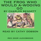 The Frog Who Would A-Wooing Go by  Charles H.  Bennett audiobook