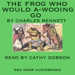 The Frog Who Would A-Wooing Go by Charles H.  Bennett audiobook