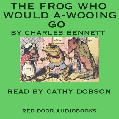 The Frog Who Would A-Wooing Go by Charles H.  Bennett audiobook