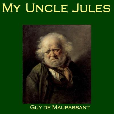 My Uncle Jules by Guy de Maupassant audiobook