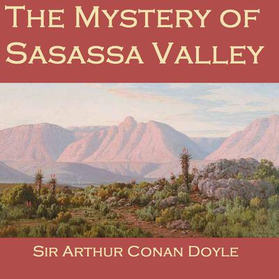 The Mystery of Sasassa Valley by Arthur Conan Doyle audiobook