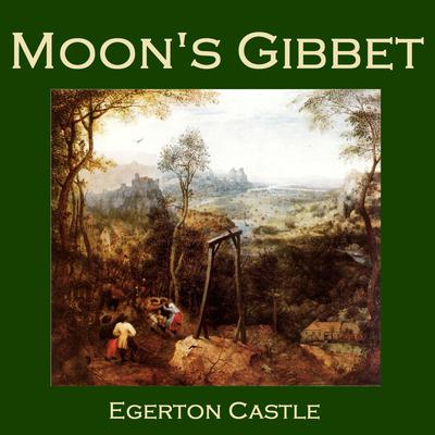 Moon’s Gibbet by Egerton Castle audiobook