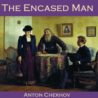 The Encased Man by Anton Chekhov audiobook