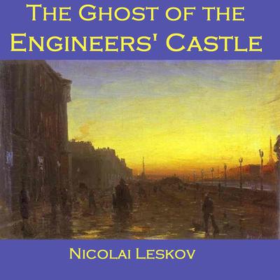 The Ghost of the Engineers’ Castle by Nikolai Leskov audiobook