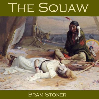 The Squaw by Bram Stoker audiobook