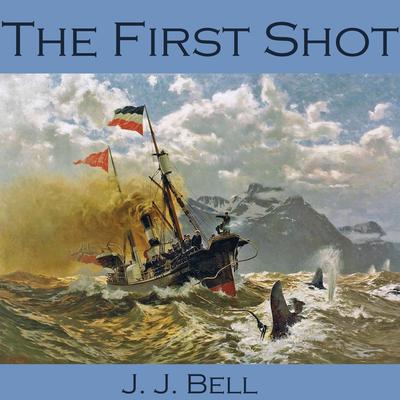 The First Shot by J. J. Bell audiobook