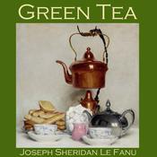 Green Tea by  J. Sheridan Le Fanu audiobook