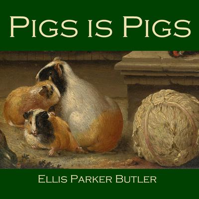 Pigs Is Pigs by Ellis Parker Butler audiobook