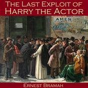 The Last Exploit of Harry the Actor by  Ernest Bramah audiobook