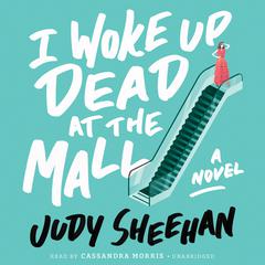 I Woke Up Dead at the Mall by Judy Sheehan audiobook