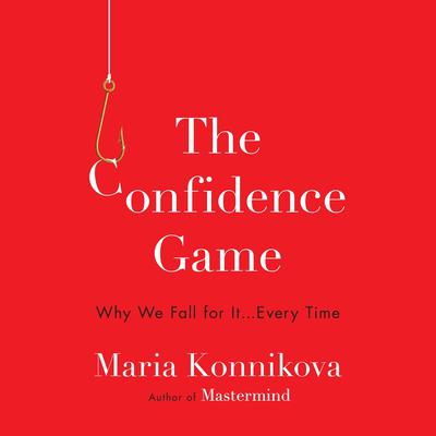 The Confidence Game by Maria Konnikova audiobook