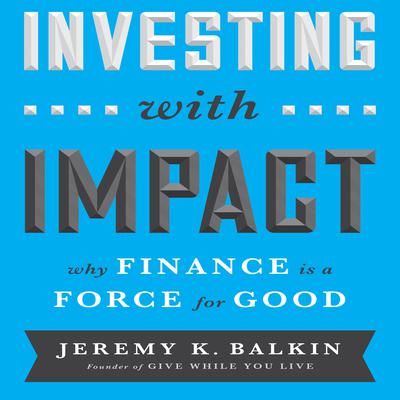Investing With Impact by Jeremy Balkin audiobook