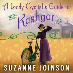A Lady Cyclist's Guide to Kashgar by Suzanne Joinson audiobook