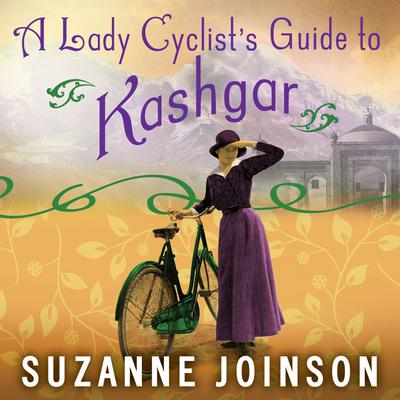 A Lady Cyclist's Guide to Kashgar by Suzanne Joinson audiobook