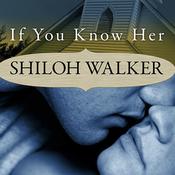 If You Know Her by  Shiloh Walker audiobook