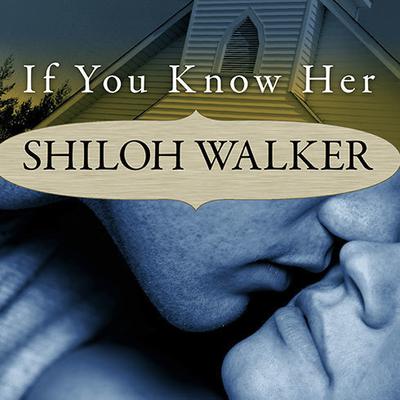If You Know Her by Shiloh Walker audiobook