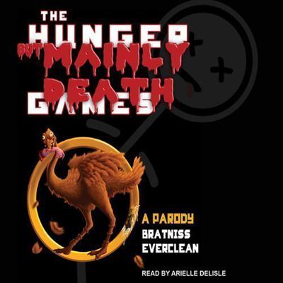The Hunger But Mainly Death Games by Bratniss Everclean audiobook