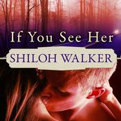 If You See Her by  Shiloh Walker audiobook