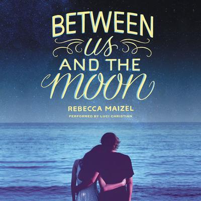 Between Us and the Moon by Rebecca Maizel audiobook