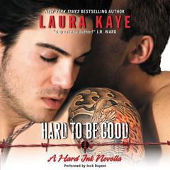 Hard to Be Good by Laura Kaye audiobook