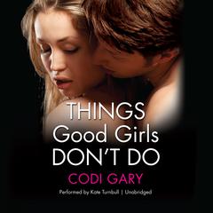 Things Good Girls Don’t Do by Codi Gary audiobook