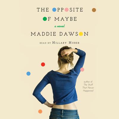 The Opposite of Maybe by Maddie Dawson audiobook