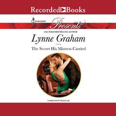 The Secret His Mistress Carried by Lynne Graham audiobook
