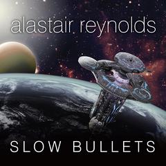 Slow Bullets by Alastair Reynolds audiobook