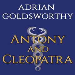 Antony & Cleopatra by Adrian Goldsworthy audiobook