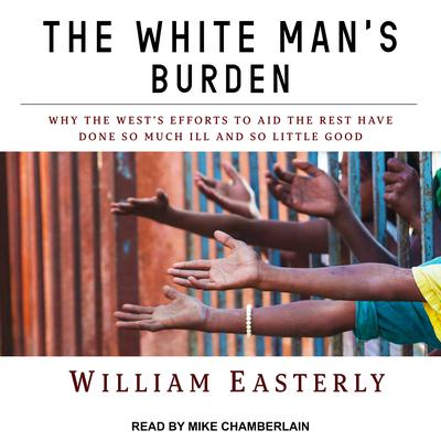 The White Man's Burden by William Easterly audiobook
