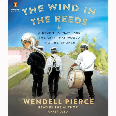 The Wind in the Reeds by Wendell Pierce audiobook