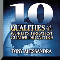 Ten Qualities The World's Greatest Communicators by Tony Alessandra audiobook