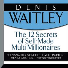 The 12 Secrets Self-Made Multi-Millionaires by Denis Waitley audiobook