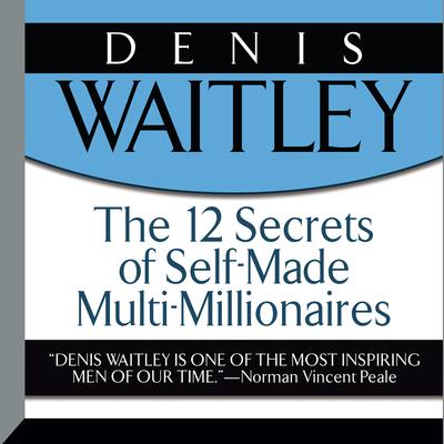 The 12 Secrets Self-Made Multi-Millionaires by Denis Waitley audiobook