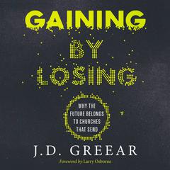 Gaining By Losing by J. D. Greear audiobook