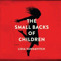 The Small Backs of Children by Lidia Yuknavitch audiobook