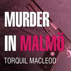 Murder in Malmö by Torquil MacLeod audiobook