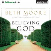 Believing God by  Beth Moore audiobook
