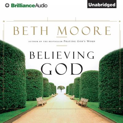 Believing God by Beth Moore audiobook